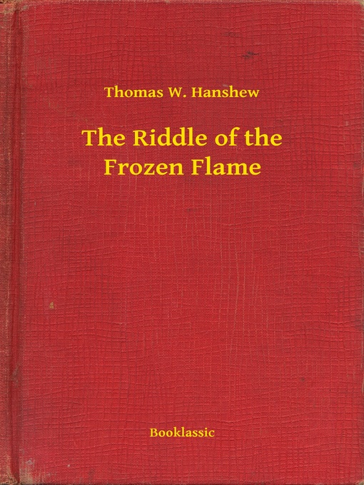 Title details for The Riddle of the Frozen Flame by Thomas W. Hanshew - Available